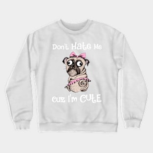 Don't Hate Me Cuz I'm Cute Funny Dog Crewneck Sweatshirt